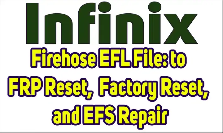 Infinix Hot 6X X623 Firehose EFL File: to FRP Reset, Factory Reset, and EFS Repair