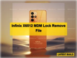 Infinix X6512 MDM Lock Remove Tested Firmware File & Instructions